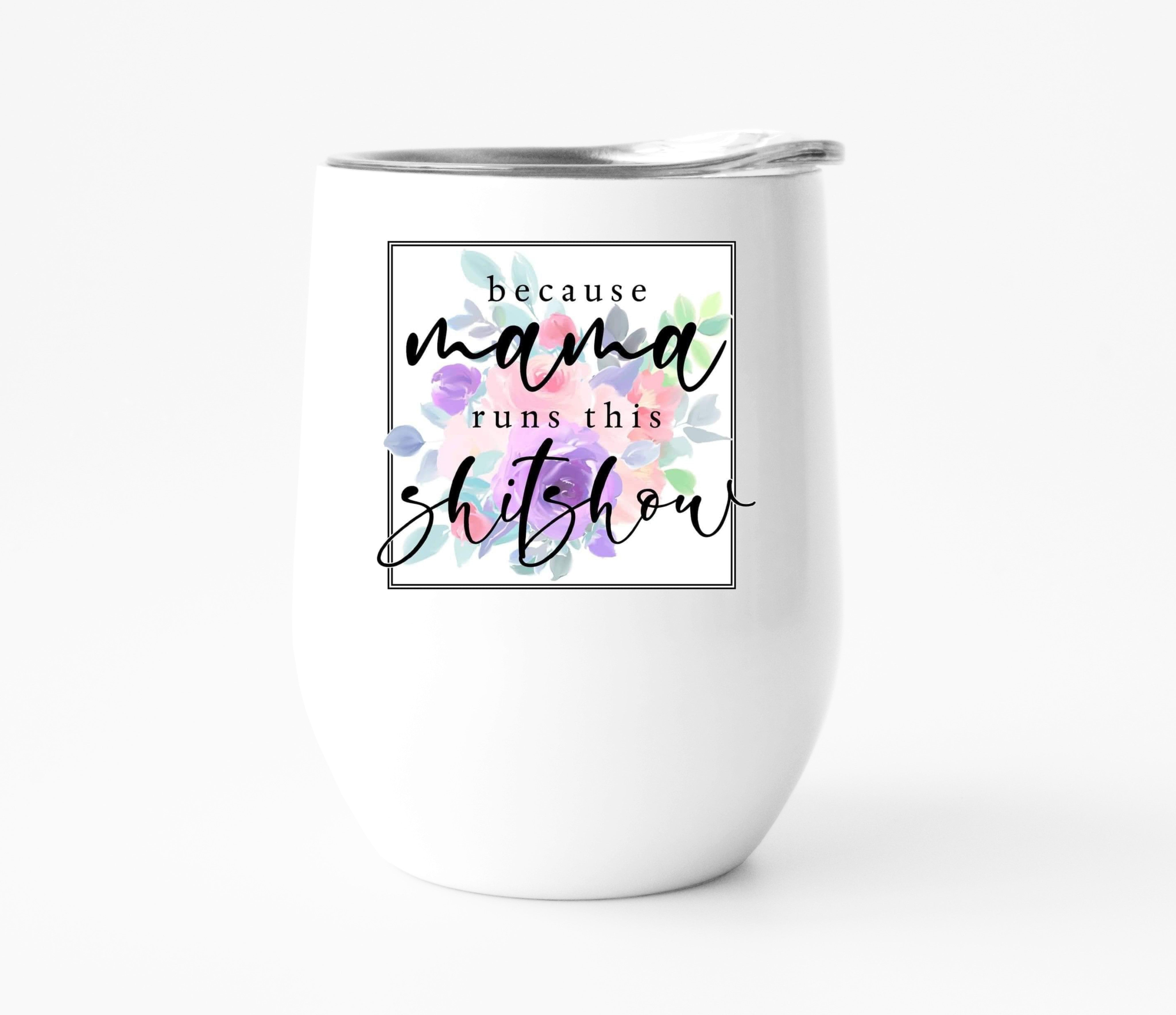 Because Mama Runs This Shitshow Wine Tumbler