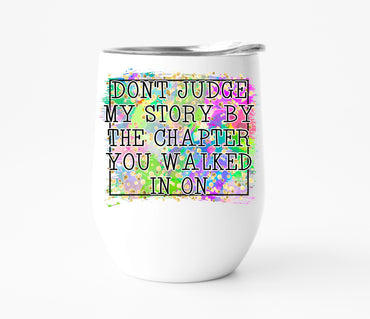 Don't Judge My Story by the Chapter You Walked In On Wine Tumbler