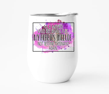 Hobbies Include Not Getting Pregnant Again Wine Tumbler