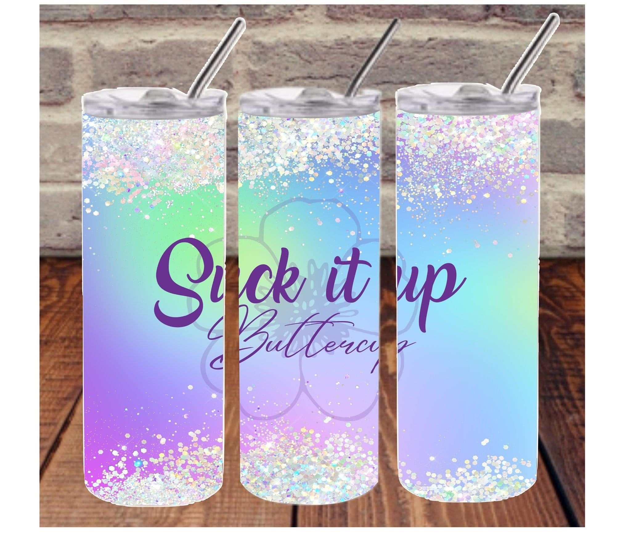 Suck it up Buttercup 20 oz Skinny Sublimation Tumbler
