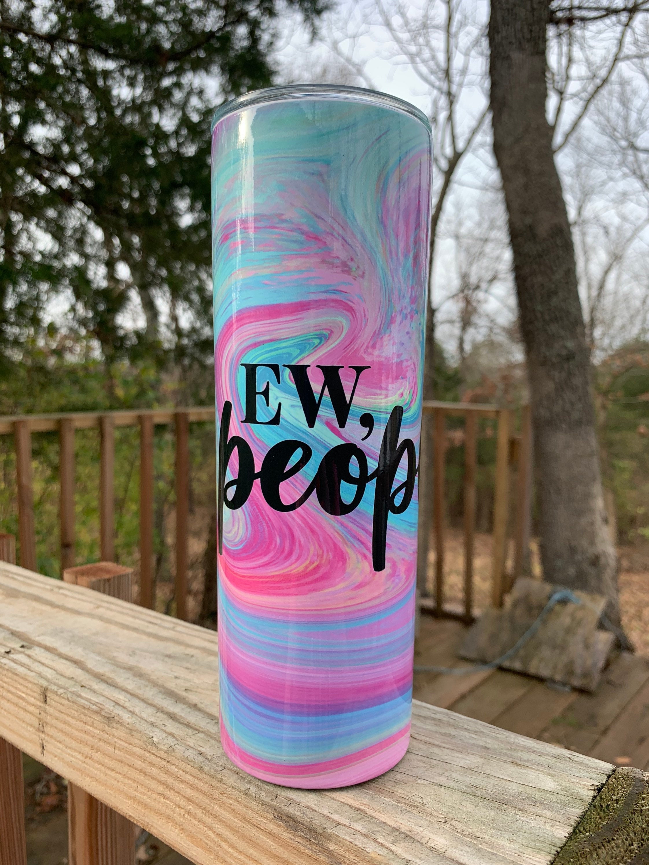 Ew, People Funny 20 oz Skinny Sublimation Tumbler