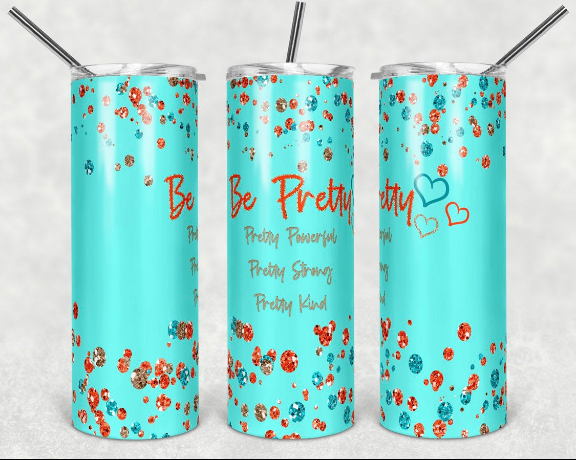 Be Pretty 20 oz Skinny Sublimation Tumbler | Inspirational Tumbler