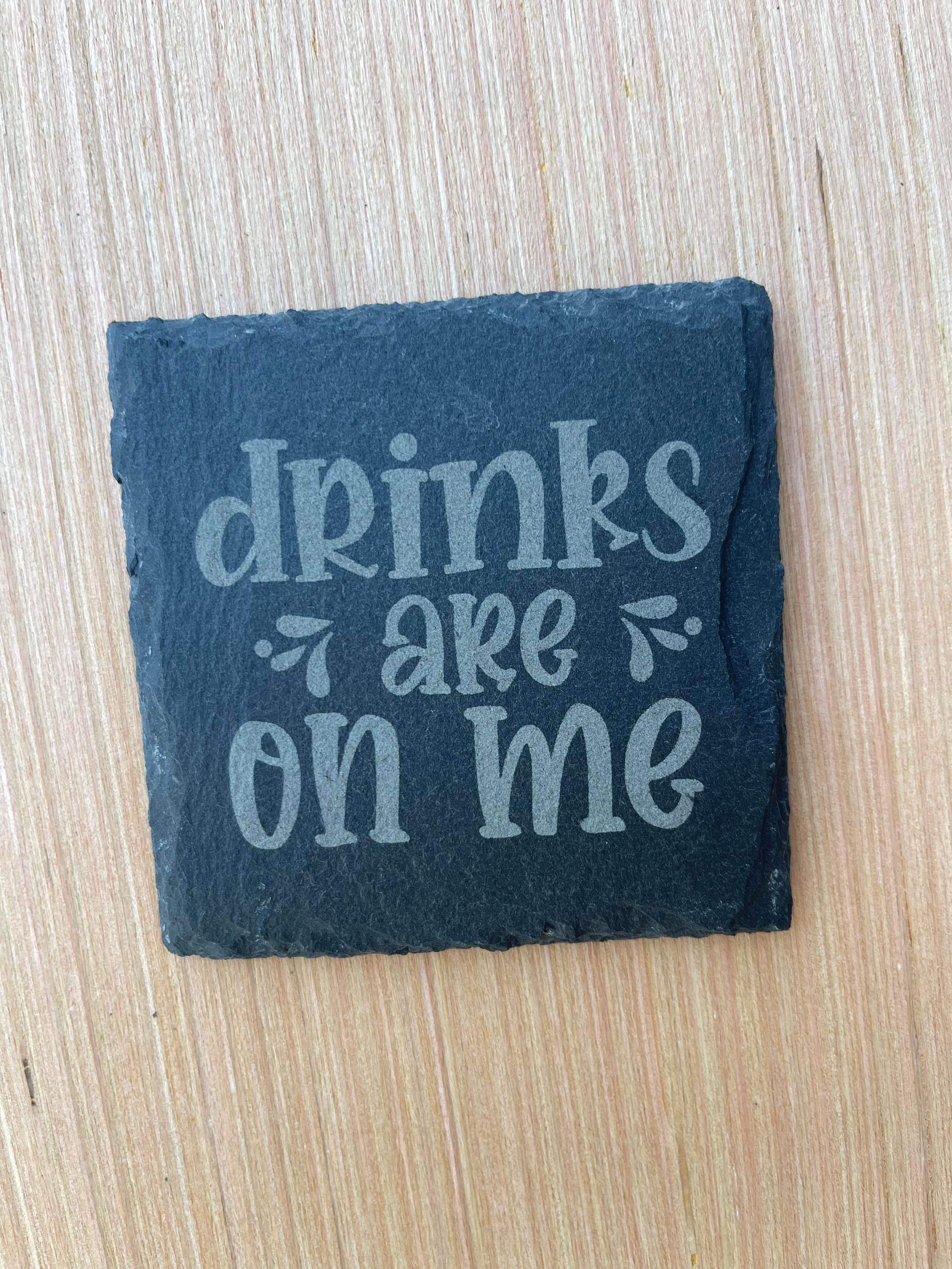 Drinks are on me Slate Coasters - Sets of 4