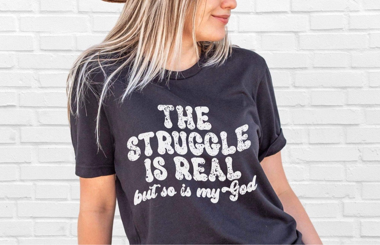 The Struggle Is Real but So Is My God