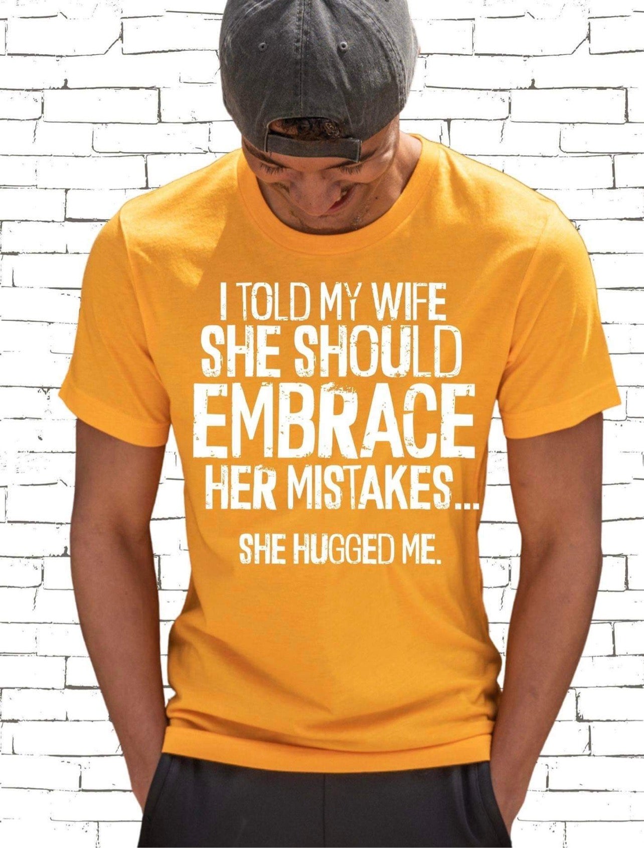 I Told My Wife She Should Embrace Her Mistakes T-Shirt