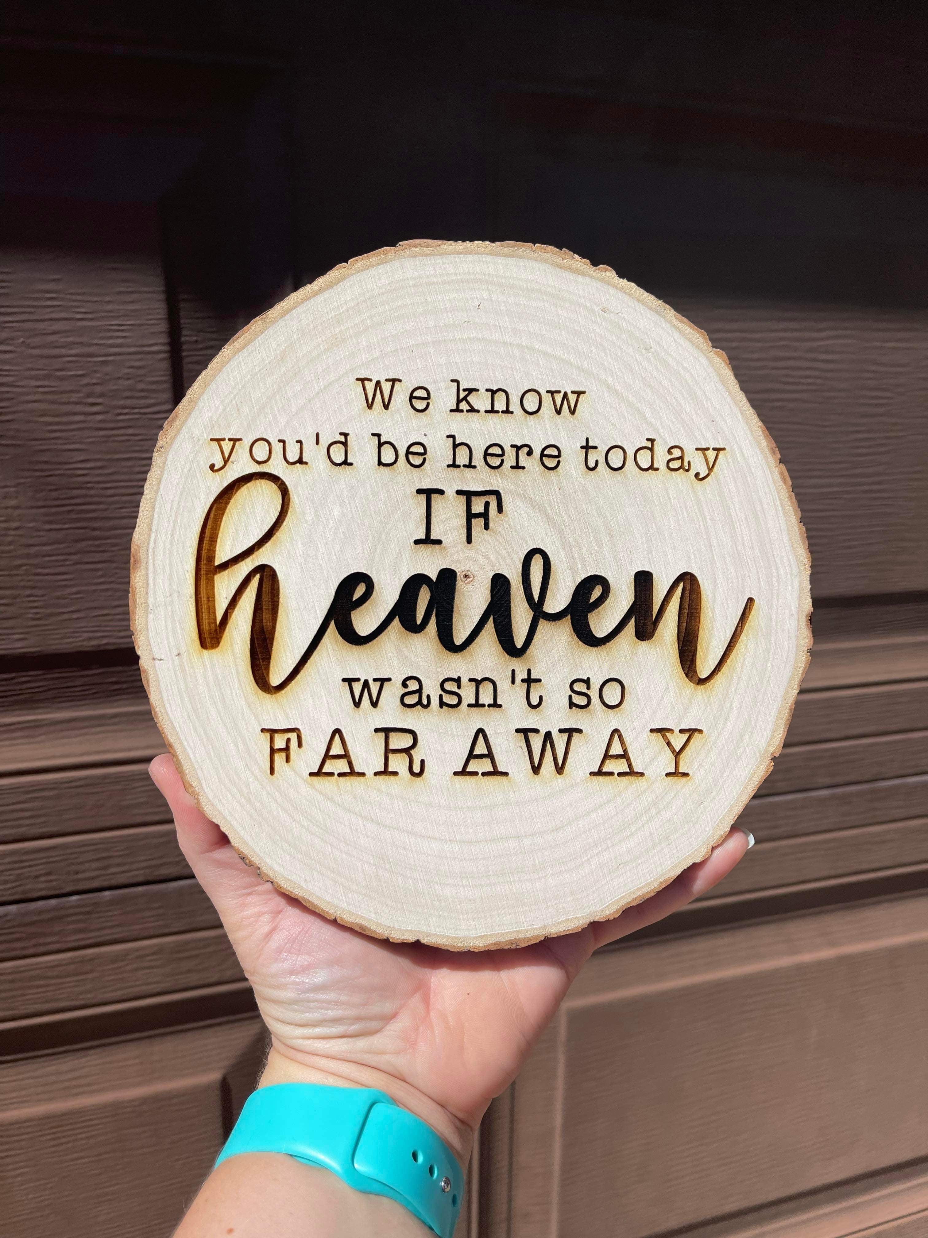 If Heaven Wasn’t So Far Away Wooden Sign