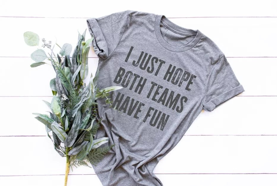 I Just Hope Both Teams Have Fun  T-Shirt