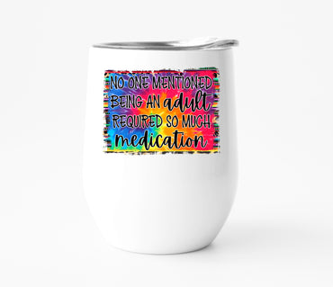 No One Mentioned Being an Adult Required So Much Medication Wine Tumbler