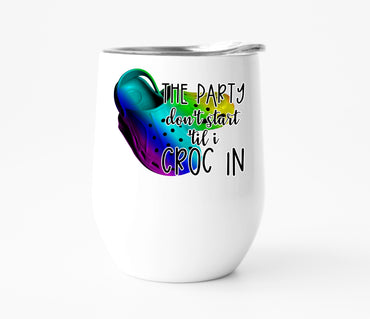 Party Don't Start Til I Croc In Wine Tumbler