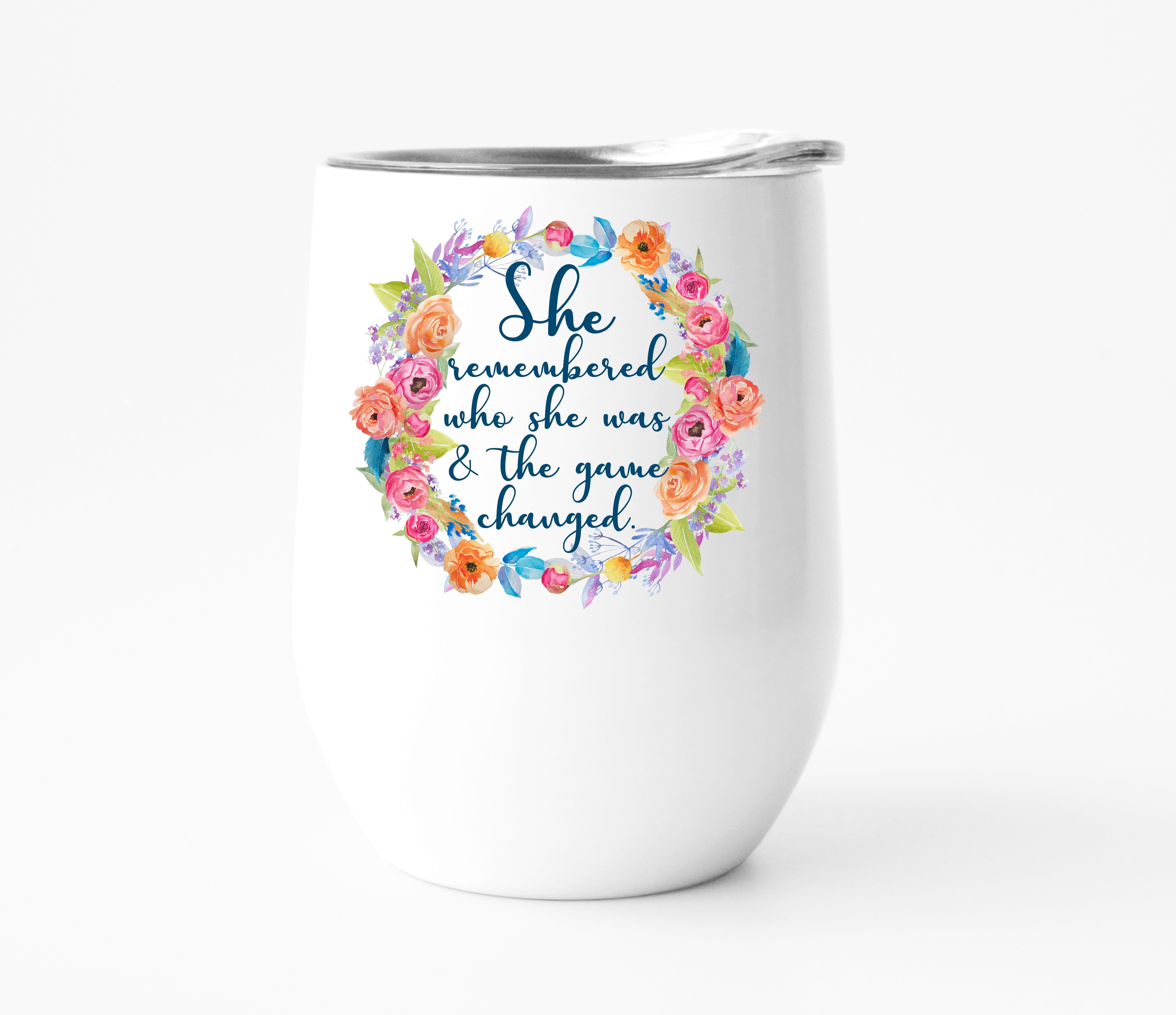 She Remembered Who She Was and the Game Changed Wine Tumbler