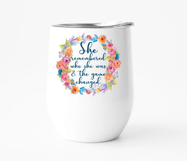 She Remembered Who She Was and the Game Changed Wine Tumbler
