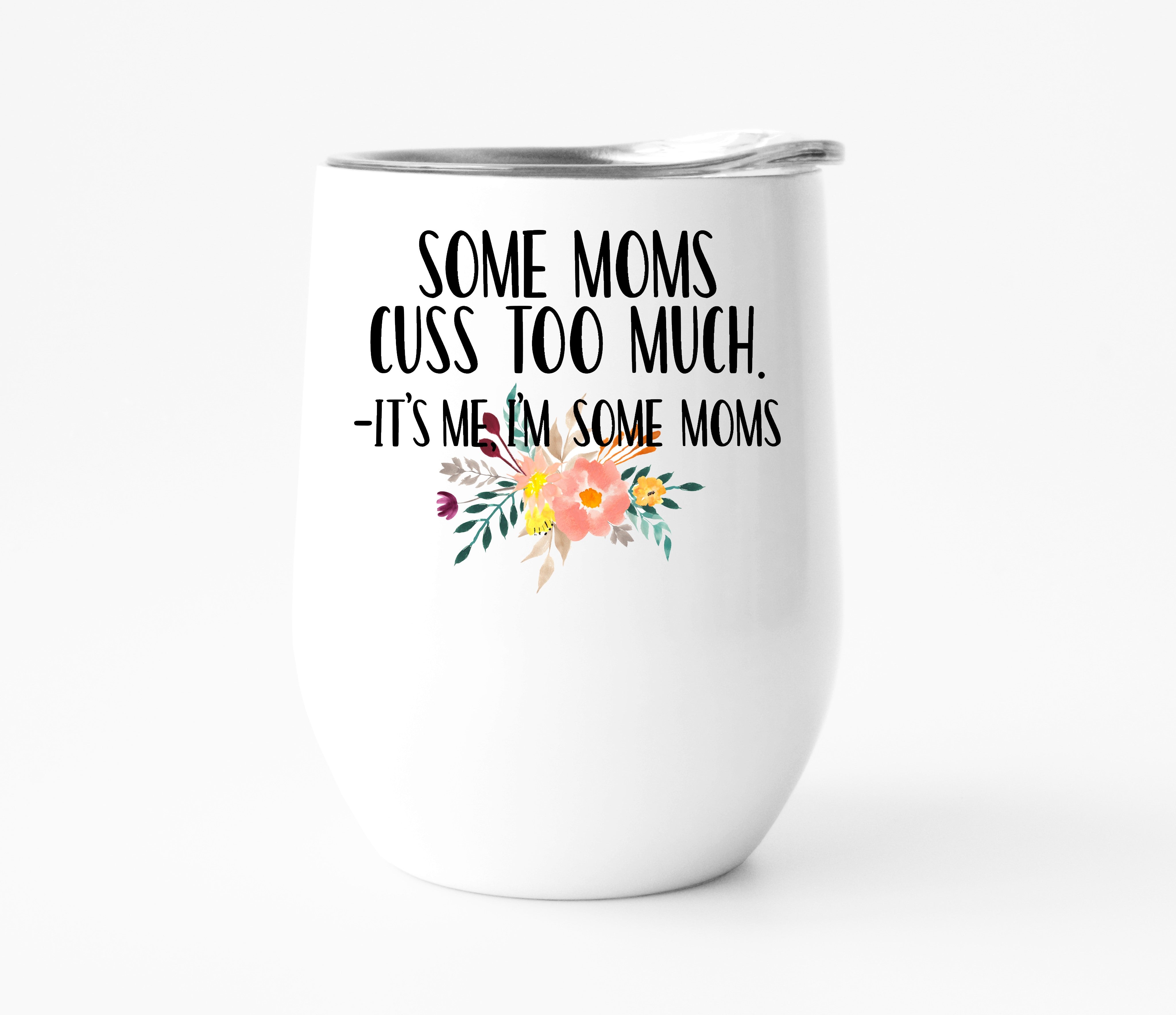 Some Moms Cuss Too Much Wine Tumbler