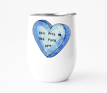 You Piss Me the Fuck Off Wine Tumbler