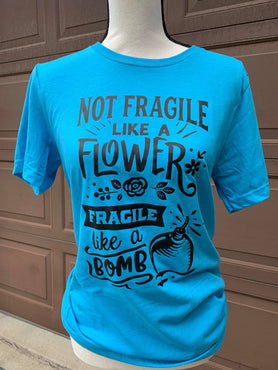 Not Fragile Like a Flower, Fragile Like a Bomb T-Shirt