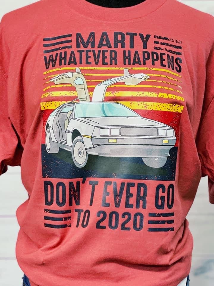 Marty Whatever Happens Never Go To 2020 T-Shirt