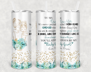 To My Daughter 20 oz Skinny Sublimation Tumbler