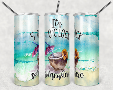 It's 5 O'Clock Somewhere 20 oz Skinny Sublimation Tumbler