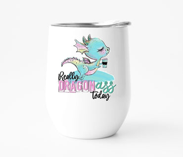 Really Dragon Ass Today Wine Tumbler