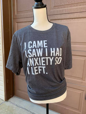 I Came I Saw I Had Anxiety So I Left T-Shirt