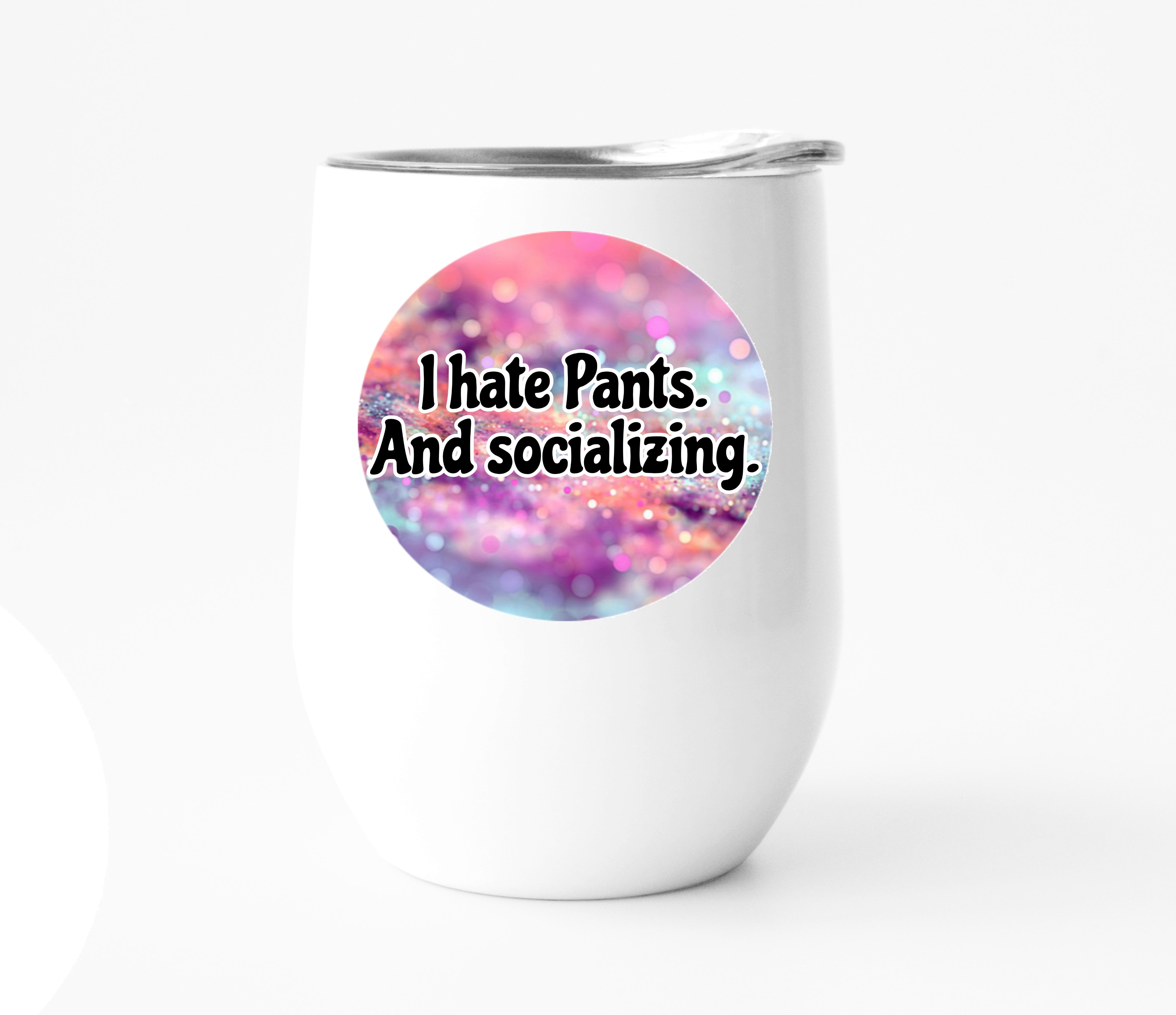 I Hate Pants. And Socializing. Wine Tumbler