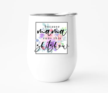 Because Mama Runs This Shitshow Wine Tumbler