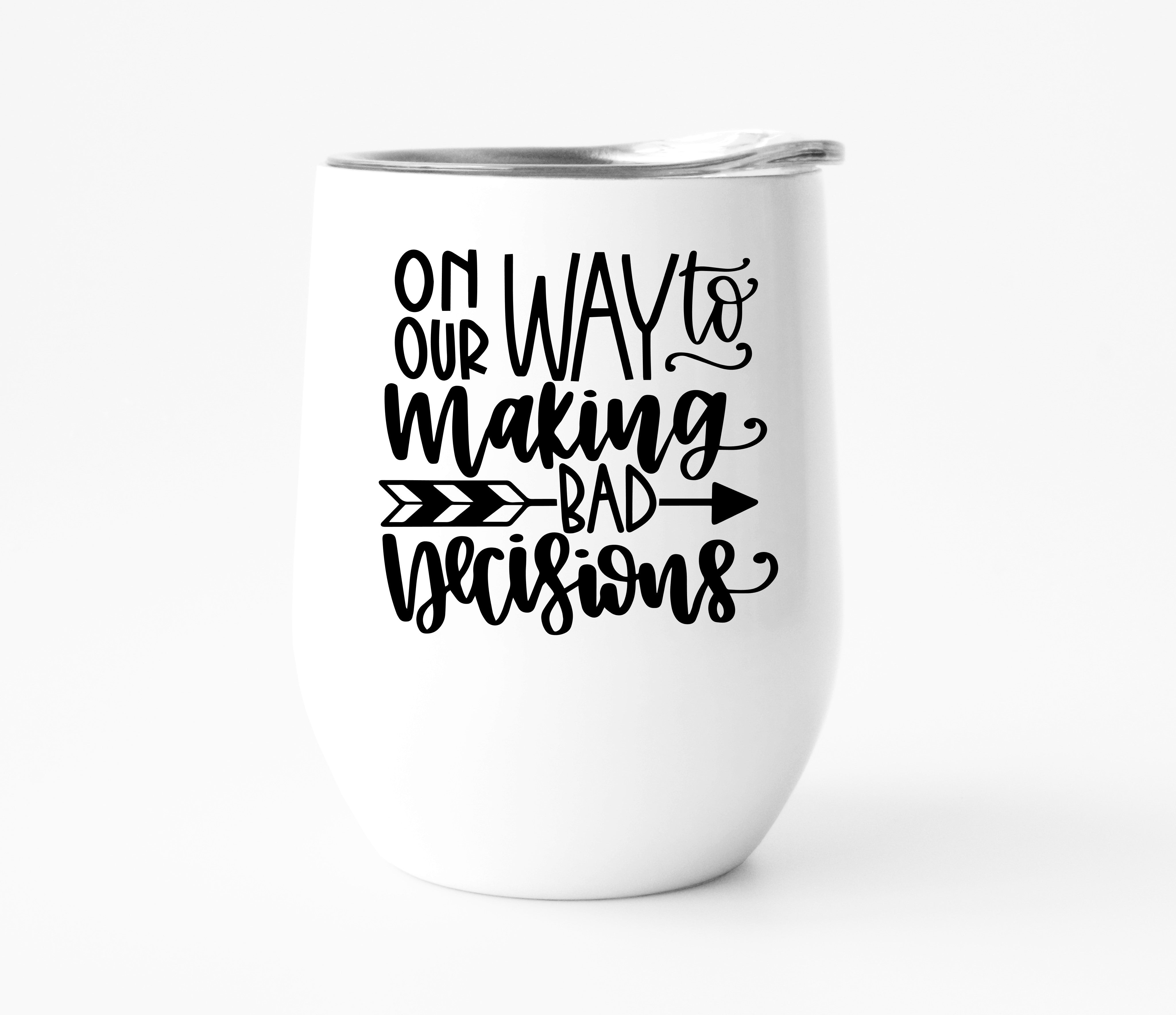 On Our Way to Making Bad Decisions Wine Tumbler