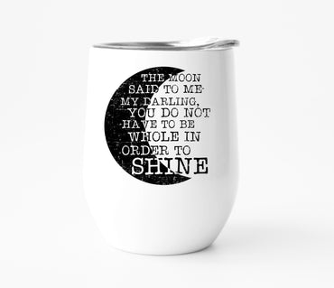 You Don't Have to be Whole to Shine Wine Tumbler