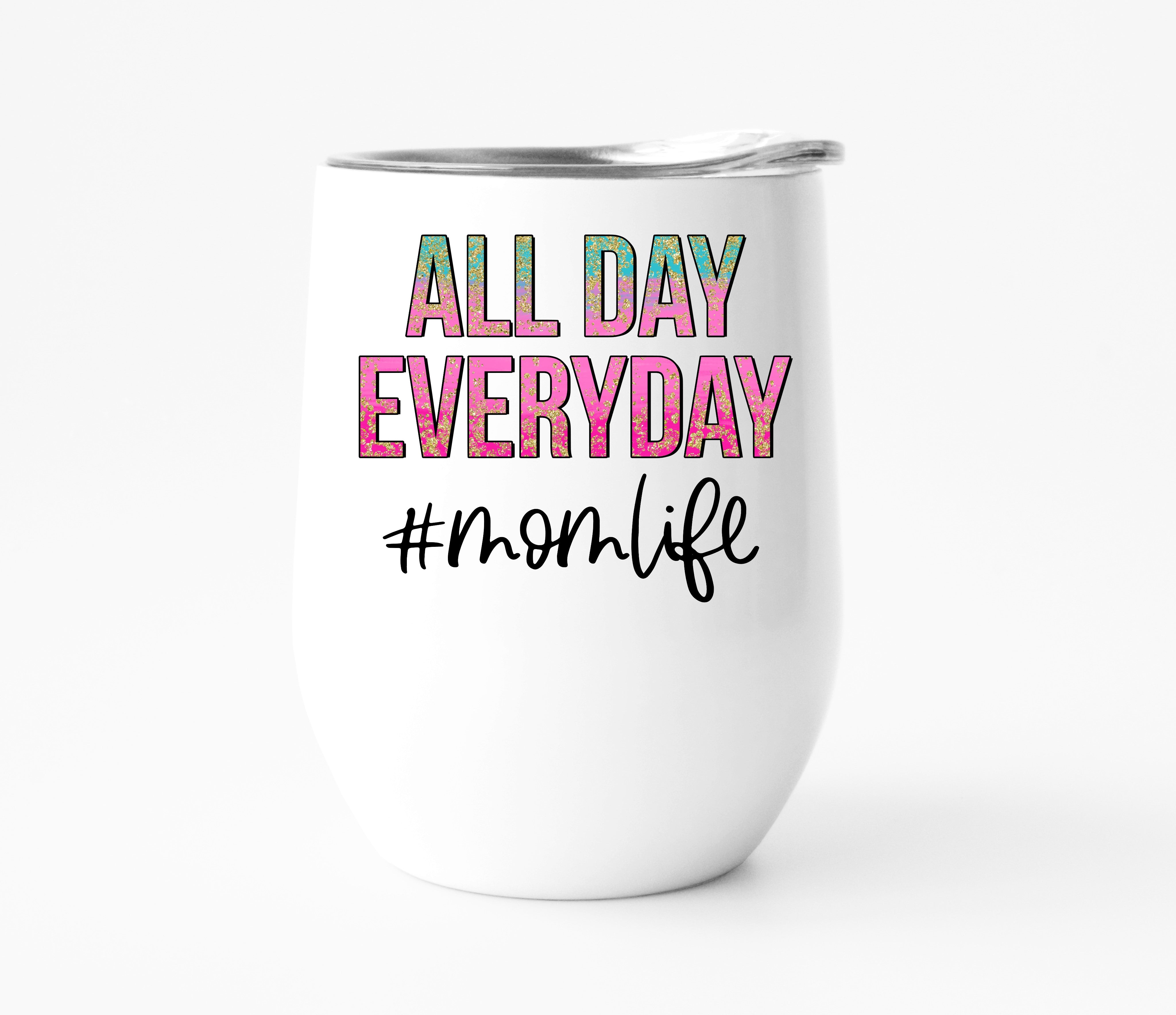 All Day Every Day Momlife Wine Tumbler
