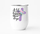 A Lot Can Happen in Three Days Wine Tumbler