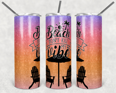 Beach Don't Kill My Vibe 20 oz Skinny Sublimation Tumbler