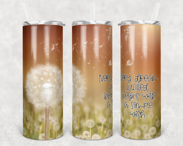 Every Dream Fulfilled Begins with a Simple Wish 20 oz Skinny Sublimation Tumbler