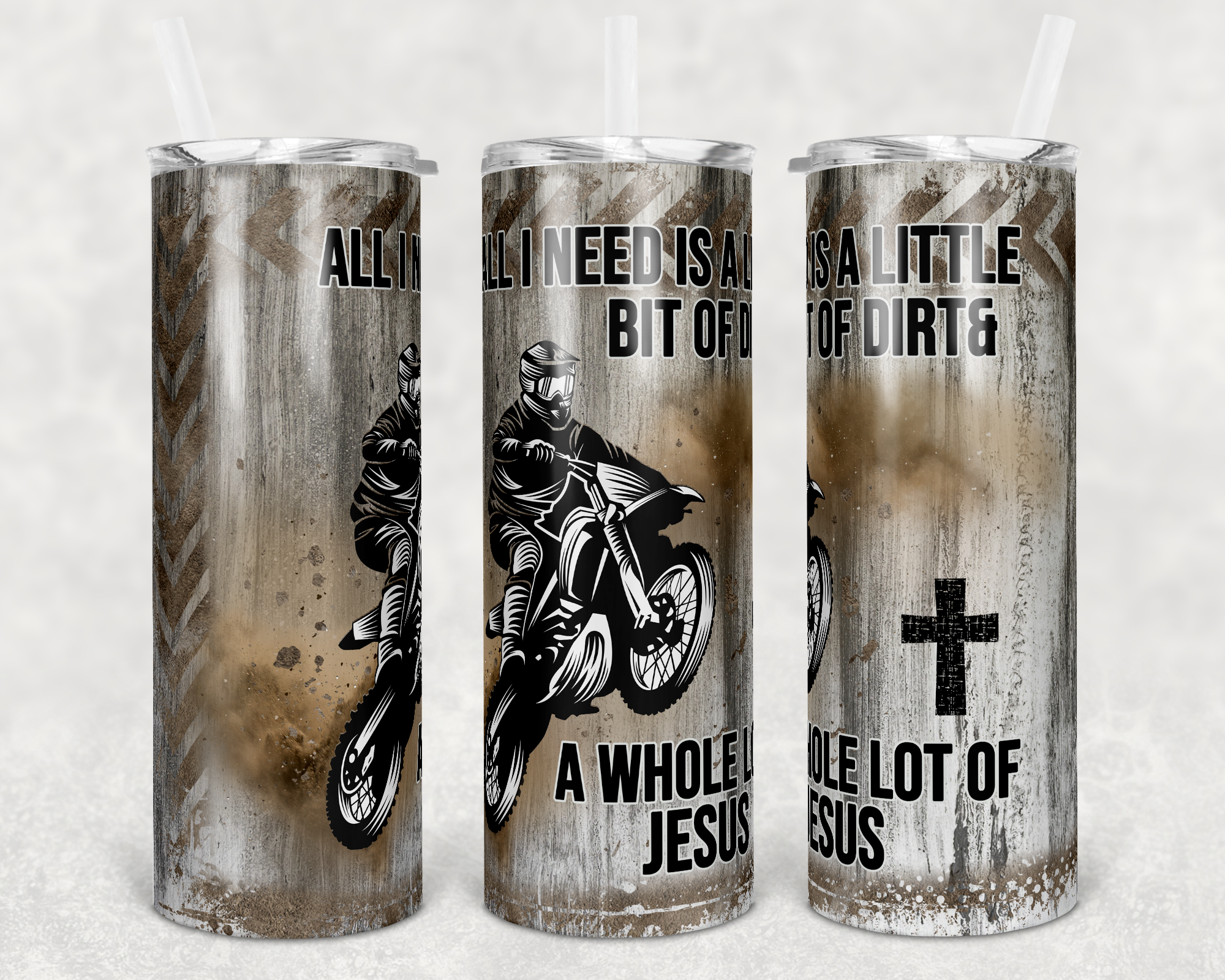 All I Need is a Little Bit of Dirt and a Whole Lot of Jesus 20 oz Skinny Sublimation Tumbler