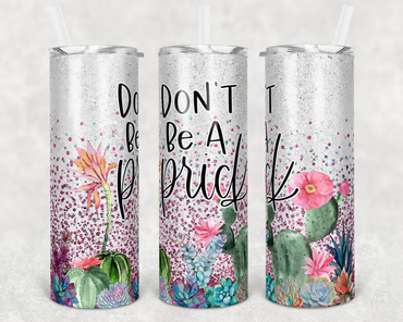 Don't Be a Prick 20 oz Skinny Sublimation Tumbler