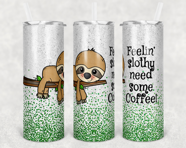 Feelin Slothy Need Some Coffee Faux Glitter 20 oz Skinny Sublimation Tumbler