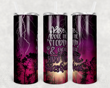 Rise Above the Storm and You Find Sunshine 20 oz Skinny Sublimation Tumbler