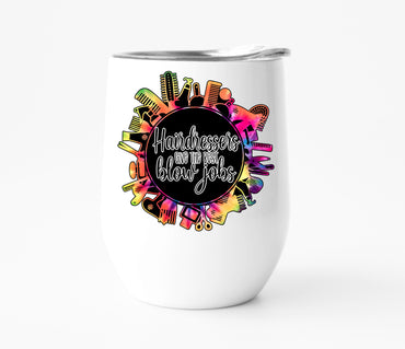 Hairdressers Give the Best Blow Jobs Wine Tumbler