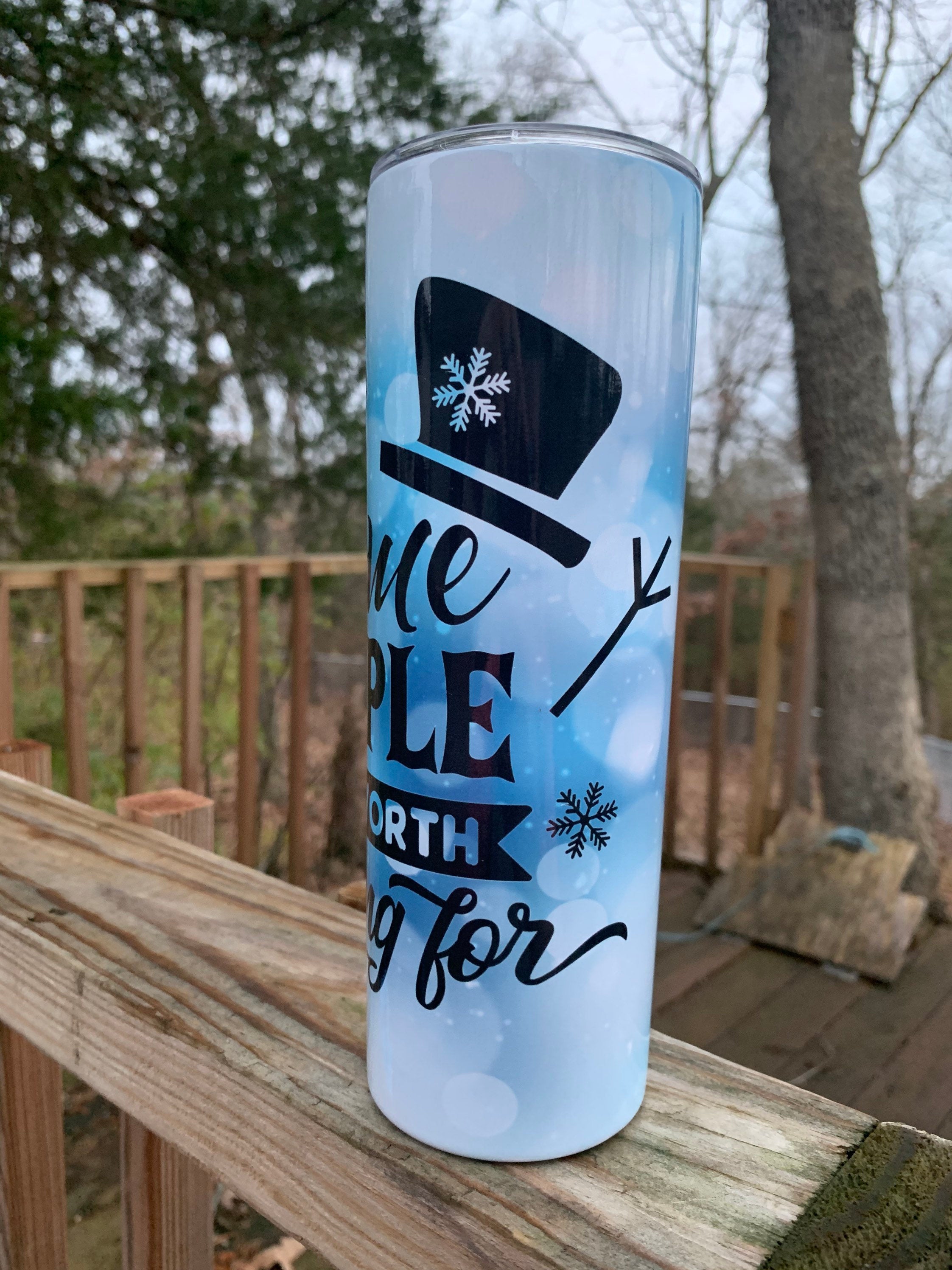 Some People Are Worth Melting For Pretty Winter Inspirational 20 oz Skinny Sublimation Tumbler