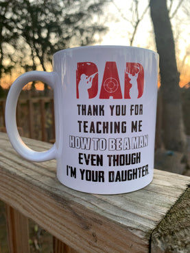Fathers Day Coffee Cup Thanks For Teaching Me How to Be a Man Even Though I’m Your Daughter