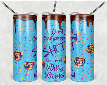 Funny 20 oz Skinny Sublimation Tumbler I don’t sugarcoat shit. I’m not Willy Wonka