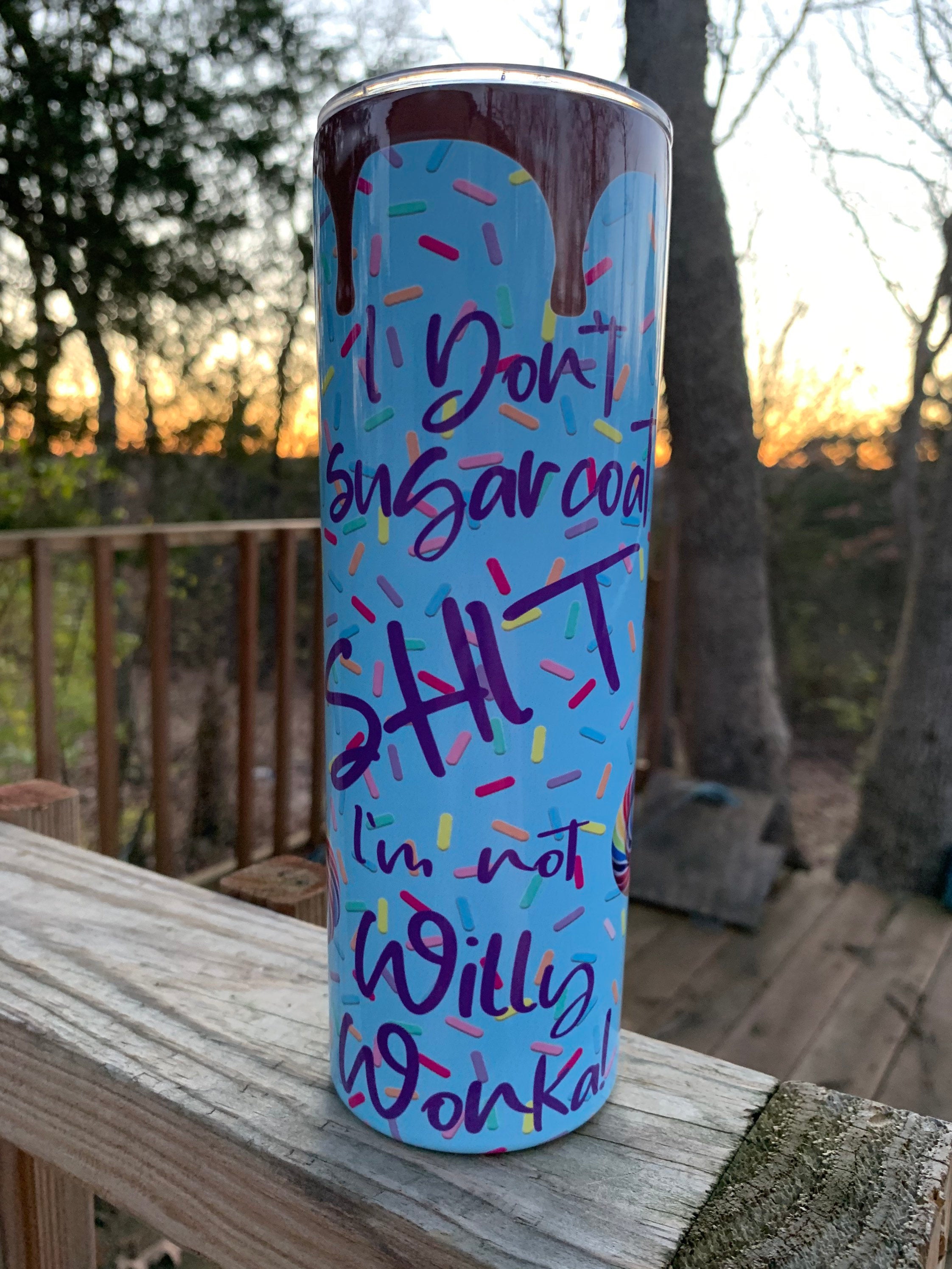 Funny 20 oz Skinny Sublimation Tumbler I don’t sugarcoat shit. I’m not Willy Wonka