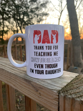 Fathers Day Coffee Cup Thanks For Teaching Me How to Be a Man Even Though I’m Your Daughter
