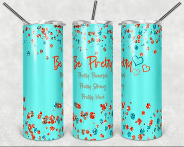 Be Pretty 20 oz Skinny Sublimation Tumbler | Inspirational Tumbler