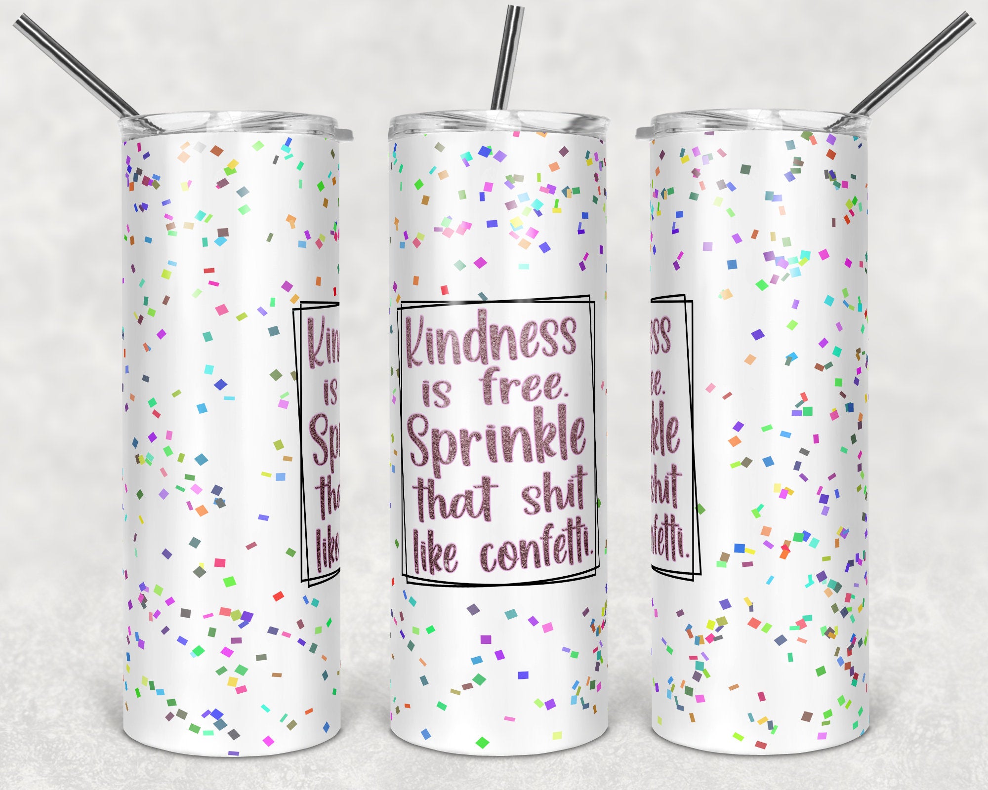 Kindness is Free Sprinkle That Shit Like Confetti 20 oz Skinny Sublimation Tumbler