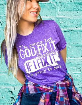 I’m Gonna Let God Fix It T-Shirt