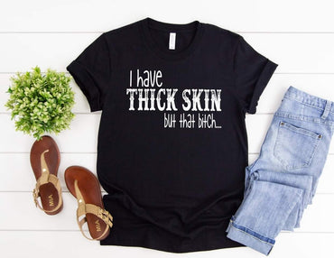 I Have Thick Skin But That Bitch…. T-Shirt