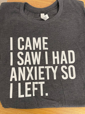 I Came I Saw I Had Anxiety So I Left T-Shirt