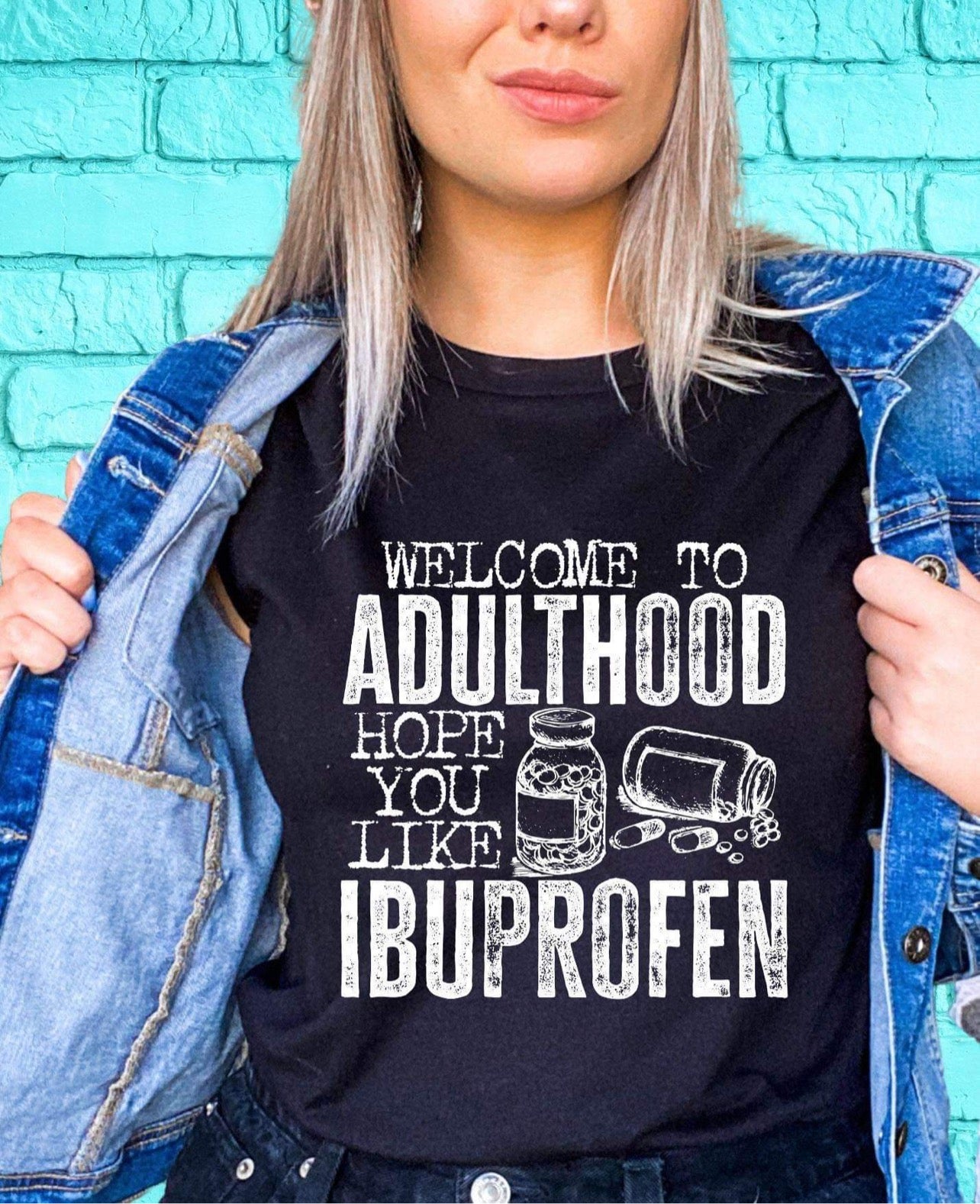 Welcome To Adulthood I Hope You Like Ibuprofen