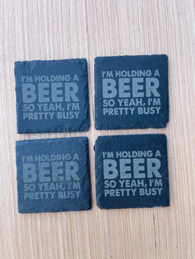 I’m holding a beer so yeah, I’m pretty busy Slate Coasters - Sets of 4