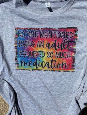 No One Mentioned Being an Adult Required So Much Medication Sublimation T-Shirt