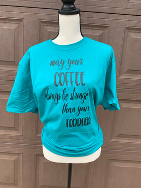 May Your Coffee Be Stronger Than Your Toddler T-Shirt